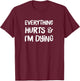 Everything Hurts & I'm Dying Funny Workout Life Hiking Mom T-Shirt - T-Shirt | Maroon