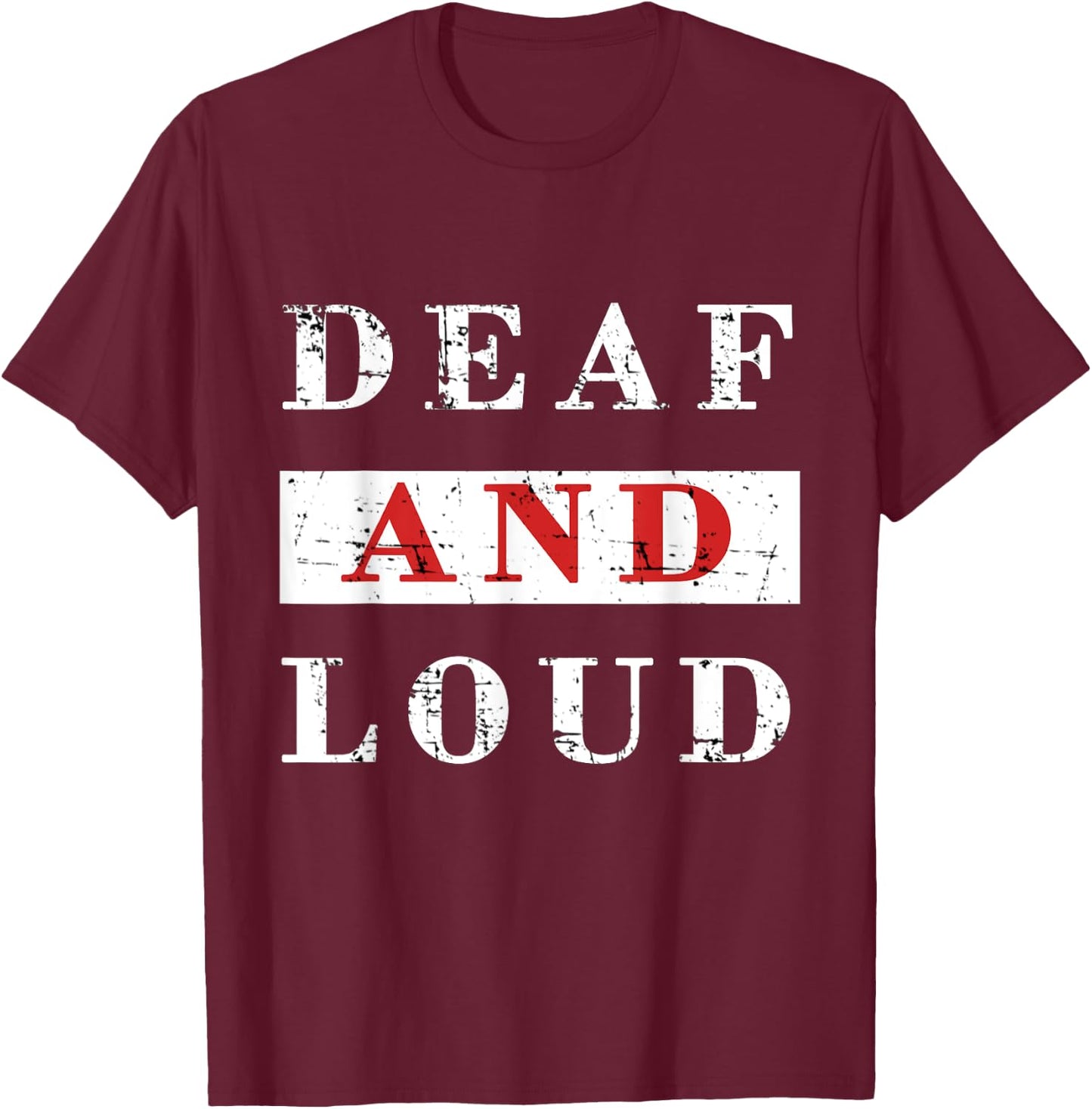 DEAF & LOUD Funny T Shirt T-Shirt - T-Shirt | Maroon