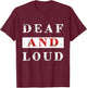 DEAF & LOUD Funny T Shirt T-Shirt - T-Shirt | Maroon