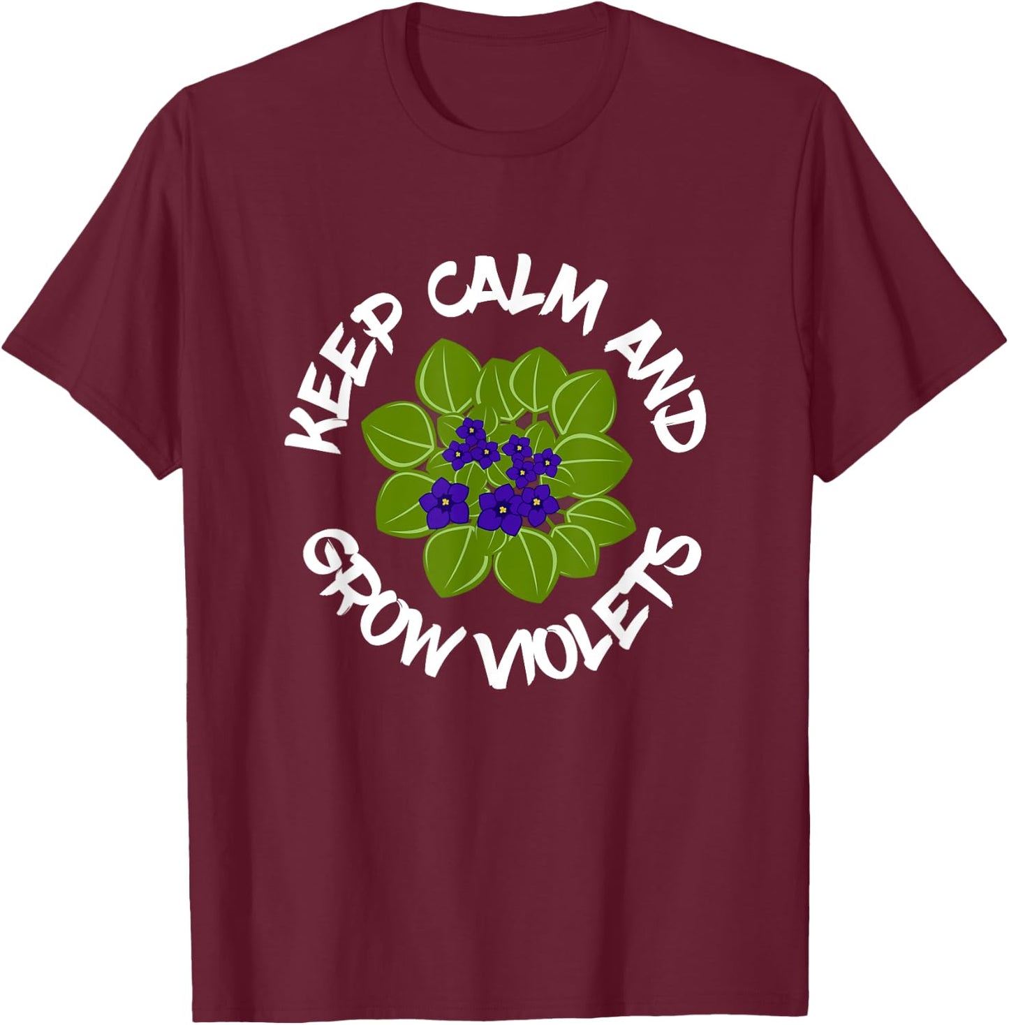 Keep Calm And Grow African Violets, Houseplant Enthusiast T-Shirt - T-Shirt | Maroon