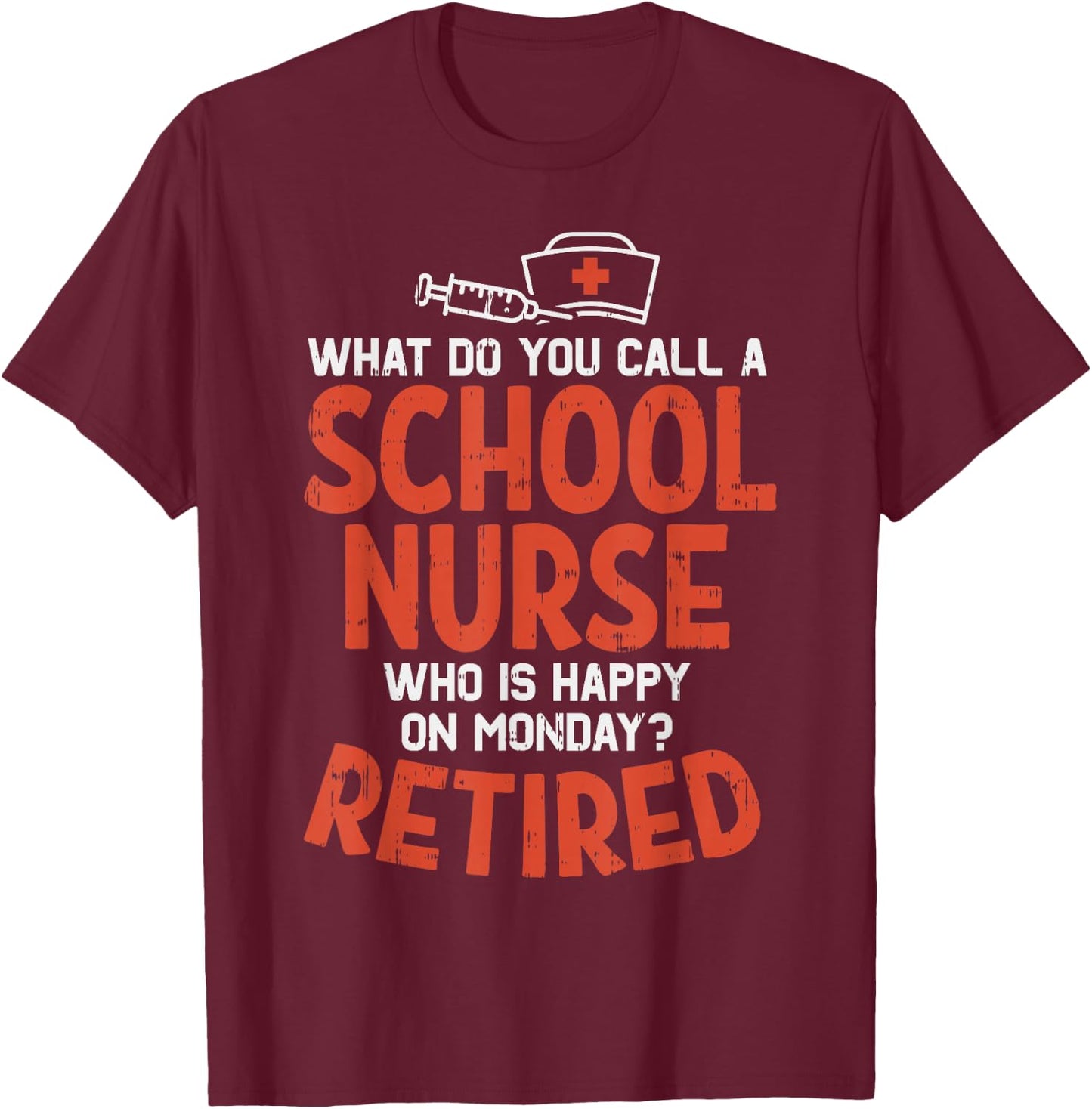 School Nurse Happy On Monday Retired Funny Retirement Gift T-Shirt - T-Shirt | Maroon