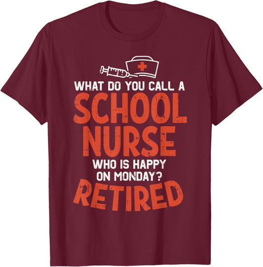 School Nurse Happy On Monday Retired Funny Retirement Gift T-Shirt - T-Shirt | Maroon
