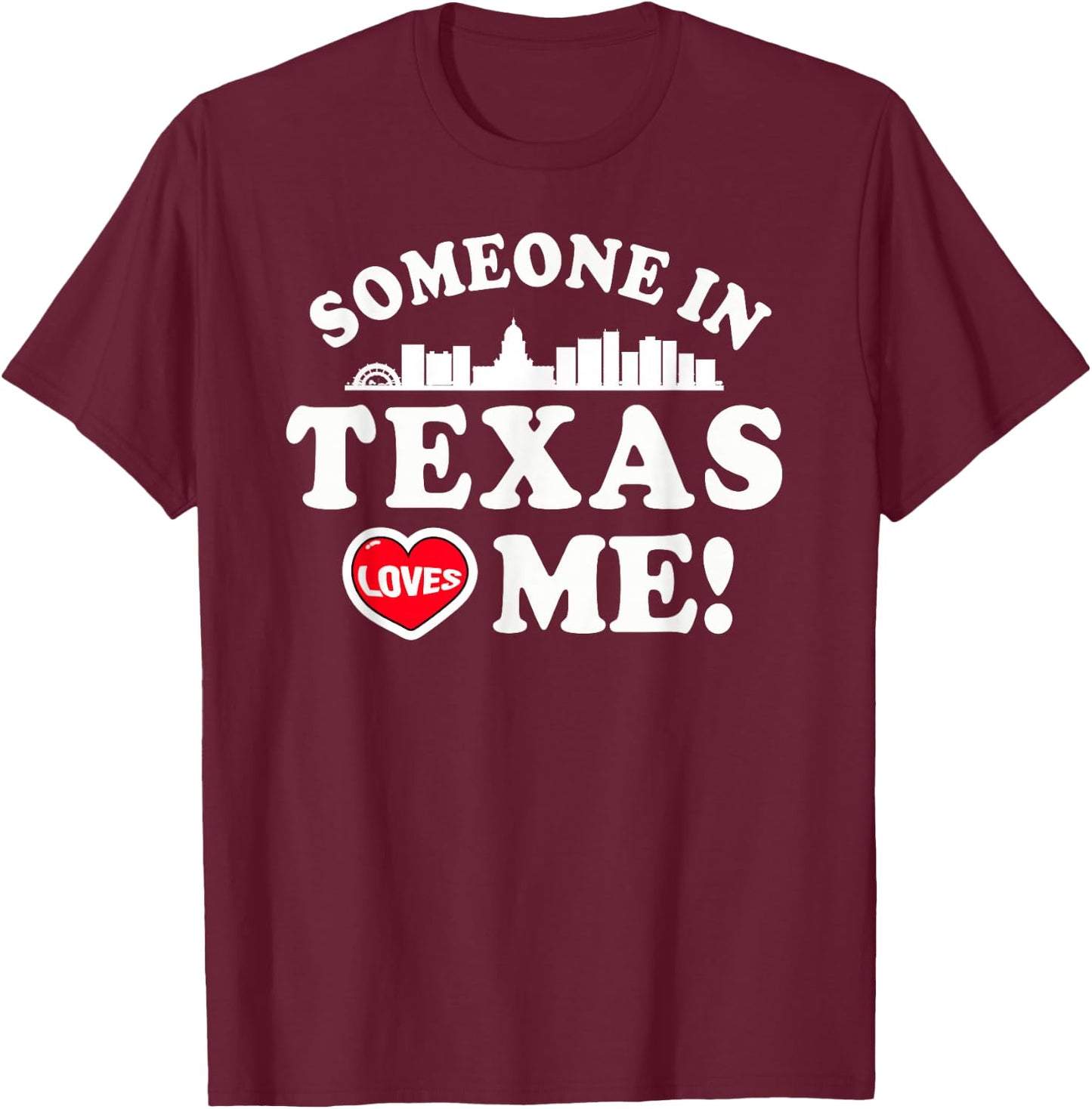 Someone In Texas Loves Me T-Shirt - T-Shirt | Maroon