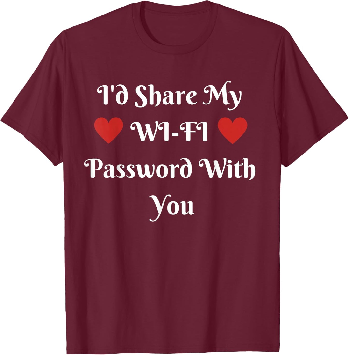 I'd Share My WI-FI Password With You T-Shirt - T-Shirt | Maroon