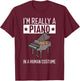 I'm Really A Piano In A Human Costume Halloween Funny Music T-Shirt - T-Shirt | Maroon