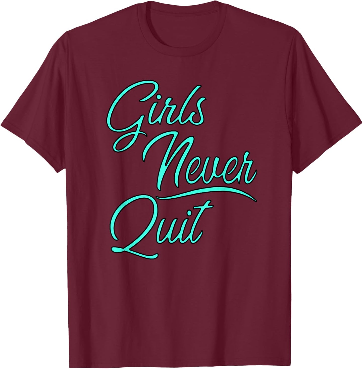 Girls sports apparel Girls Never Quit turquoise T-Shirt - T-Shirt | Maroon
