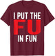 Put The FU in Fun Crude College/Frat Party Drinking T-Shirt - T-Shirt | Maroon