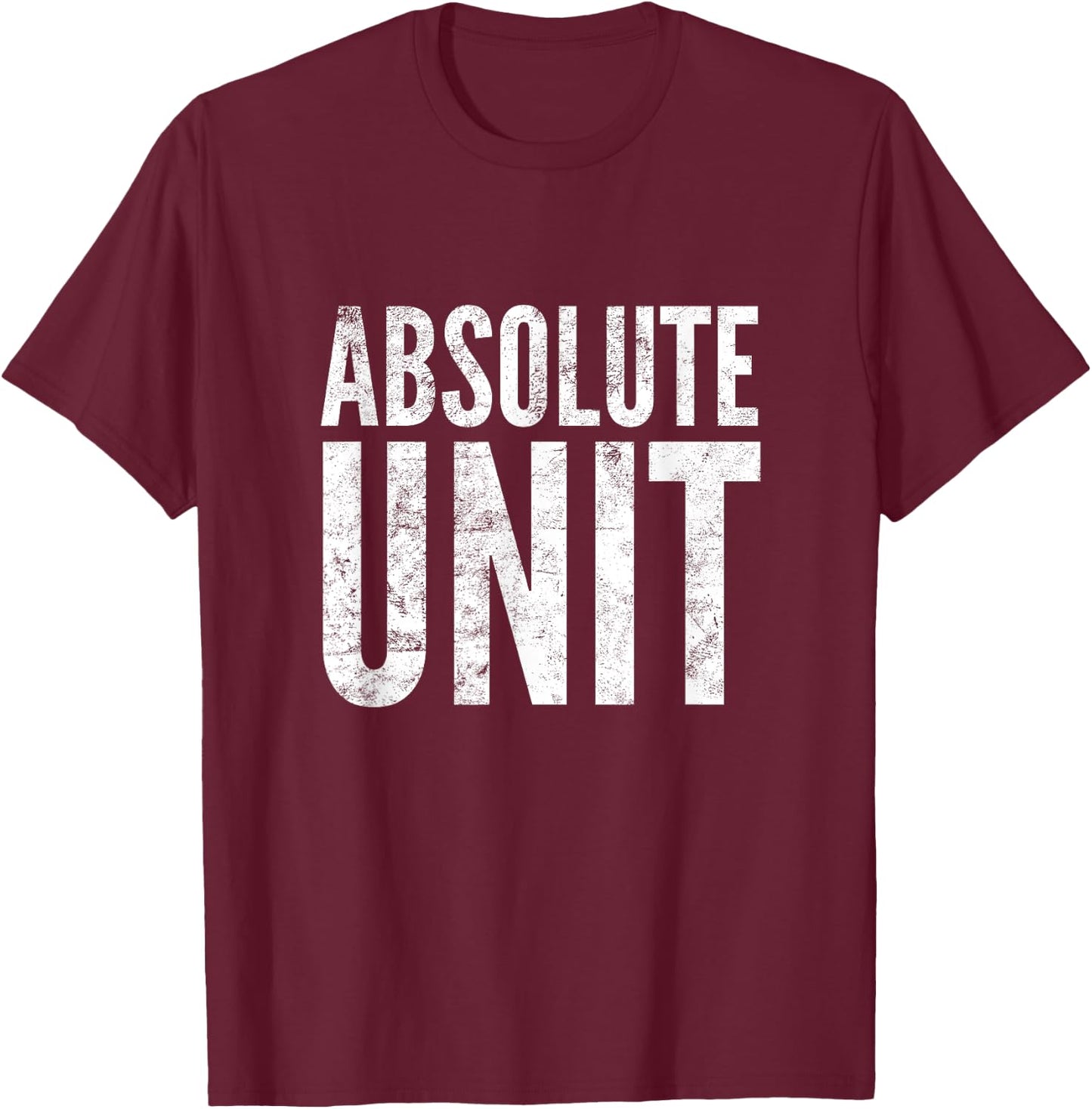 Absolute Unit | Funny Saying Meme T-Shirt - T-Shirt | Maroon