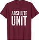Absolute Unit | Funny Saying Meme T-Shirt - T-Shirt | Maroon