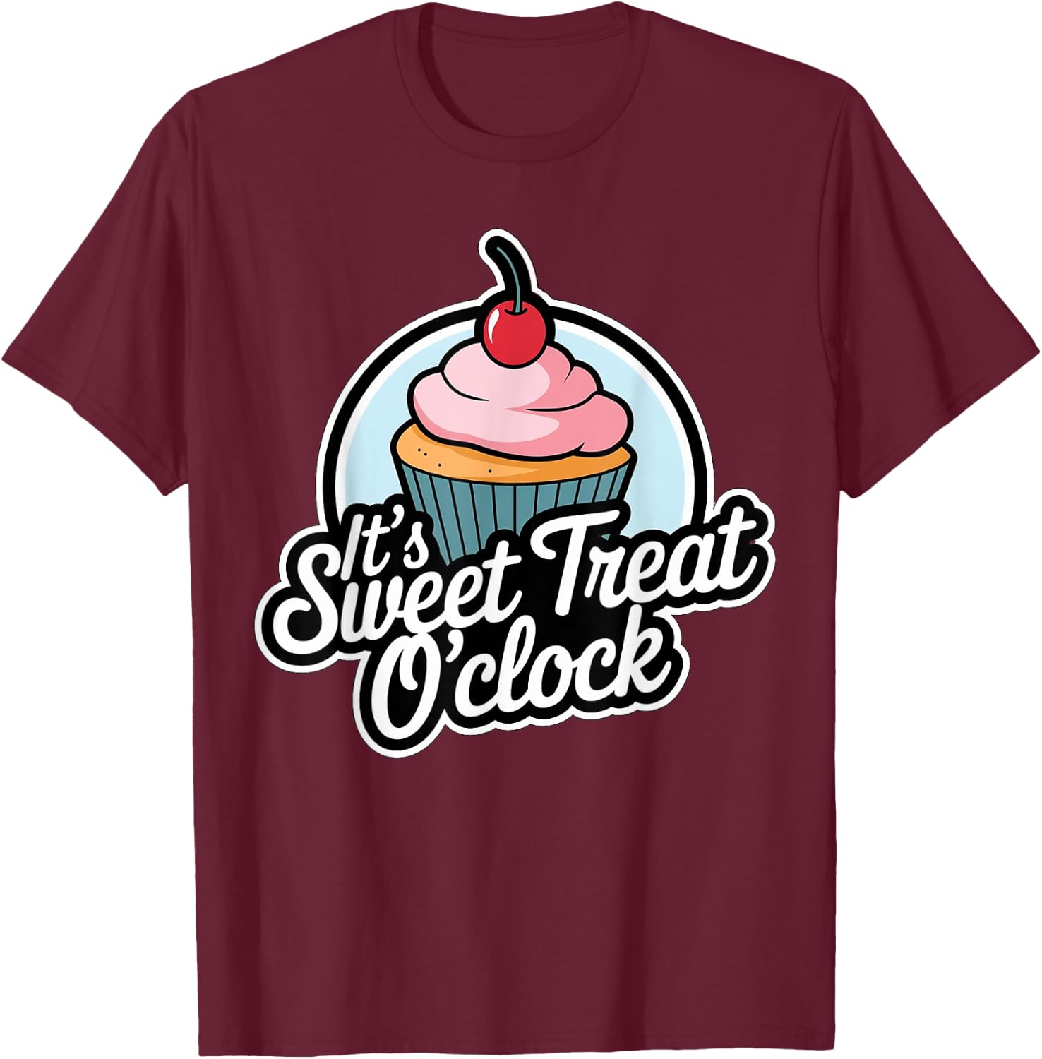 Funny It's Sweet Treat O'clock Cupcake Dessert T-Shirt - T-Shirt | Maroon