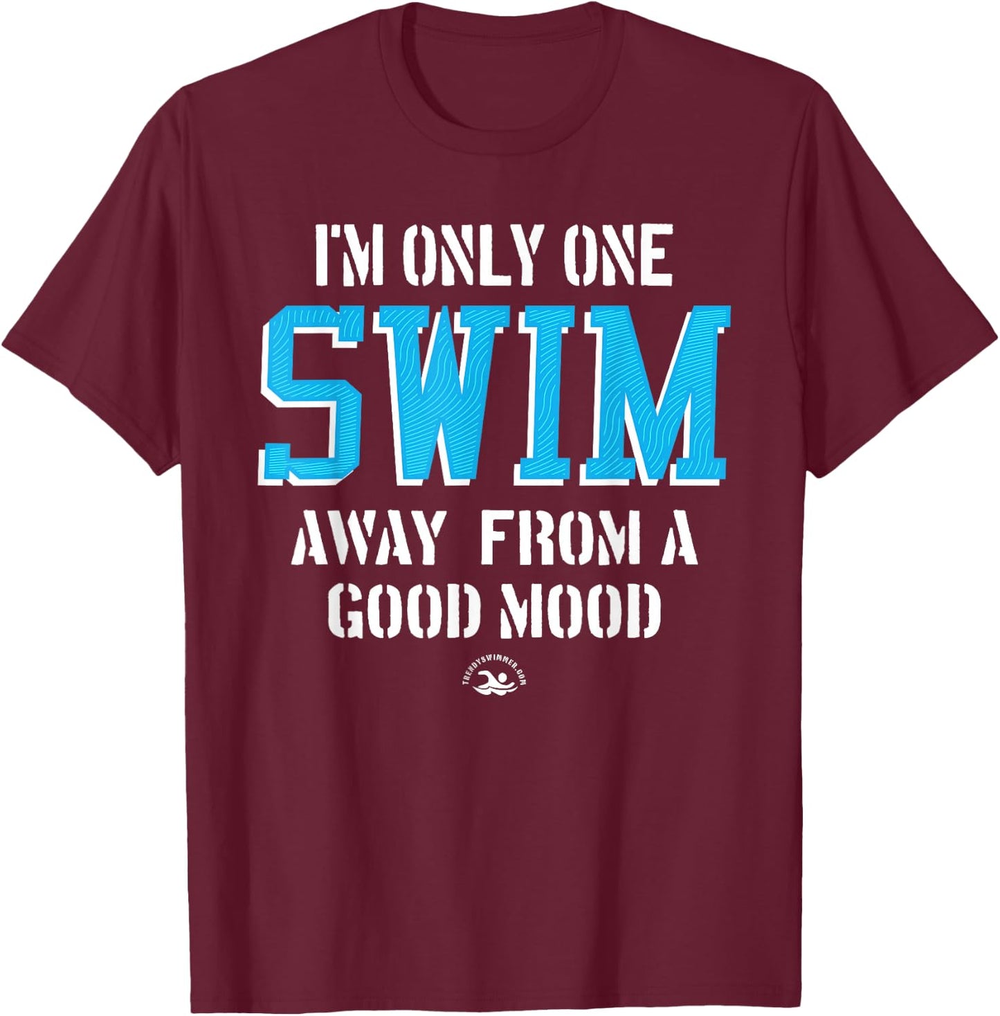 One Swim Away A Good Mood Funny Swimming Quote T-Shirt - T-Shirt | Maroon