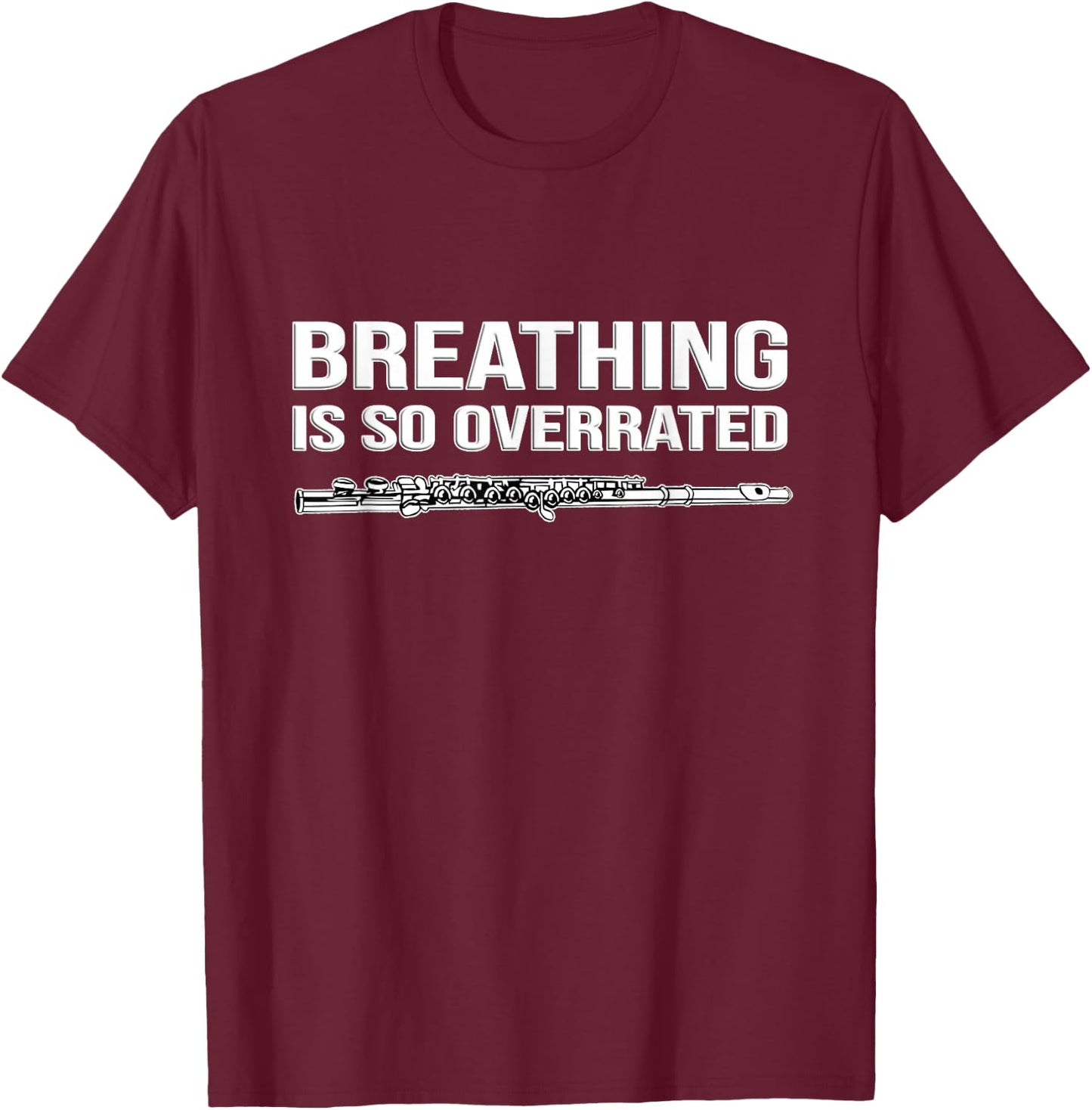 Breathing is so overrated! flutist Gift, Funny flute T-Shirt - T-Shirt | Maroon