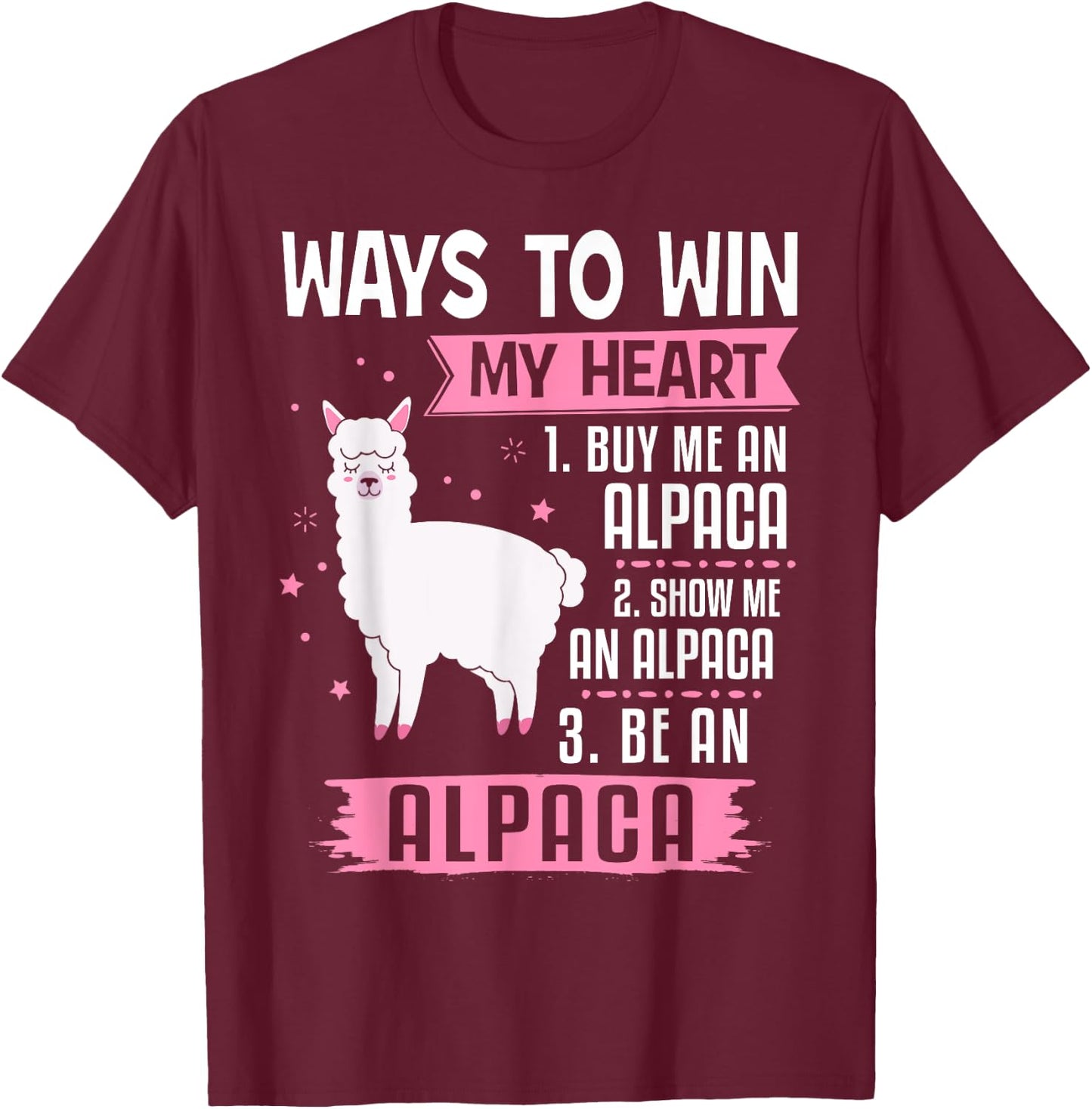 Ways To Win My Heart Be An Alpaca - I Love Alpacas Funny T-Shirt - T-Shirt | Maroon