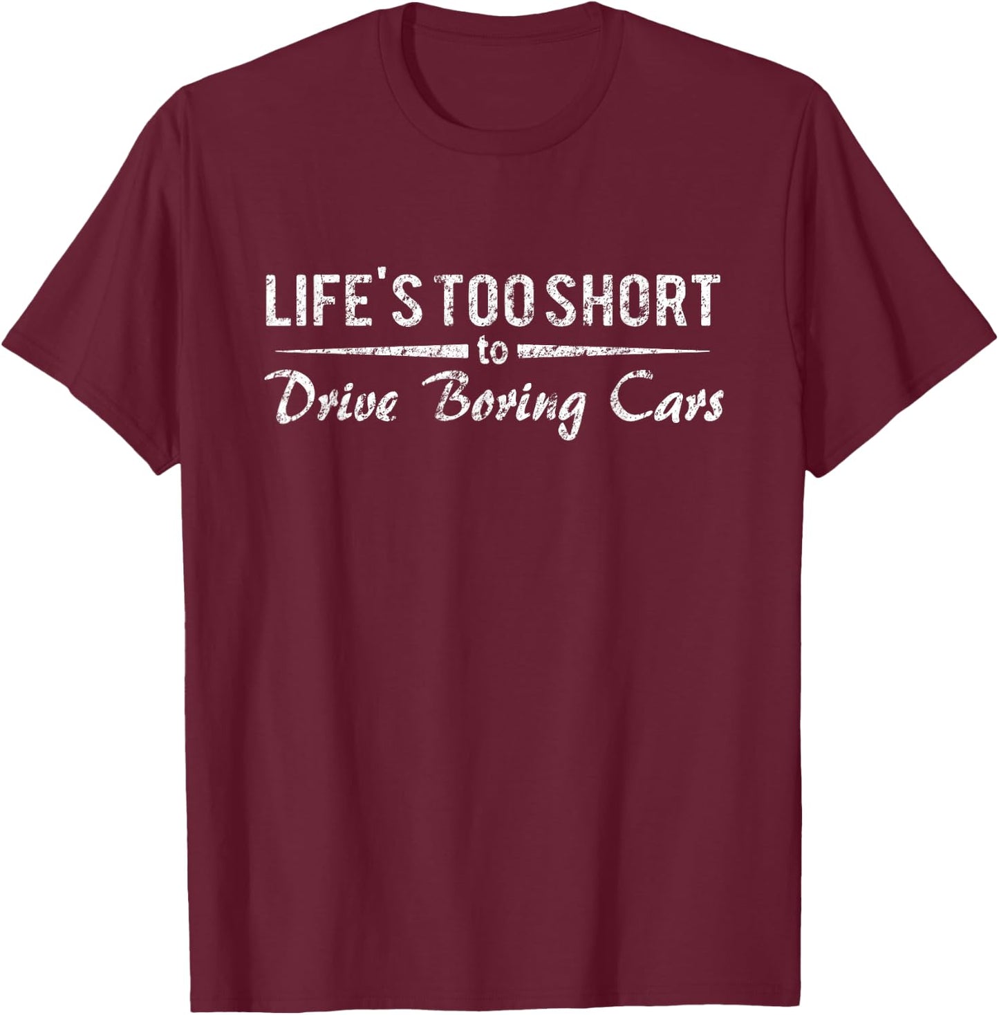 Life's Too Short To Drive Boring Cars shirt Funny Racing T-Shirt - T-Shirt | Maroon
