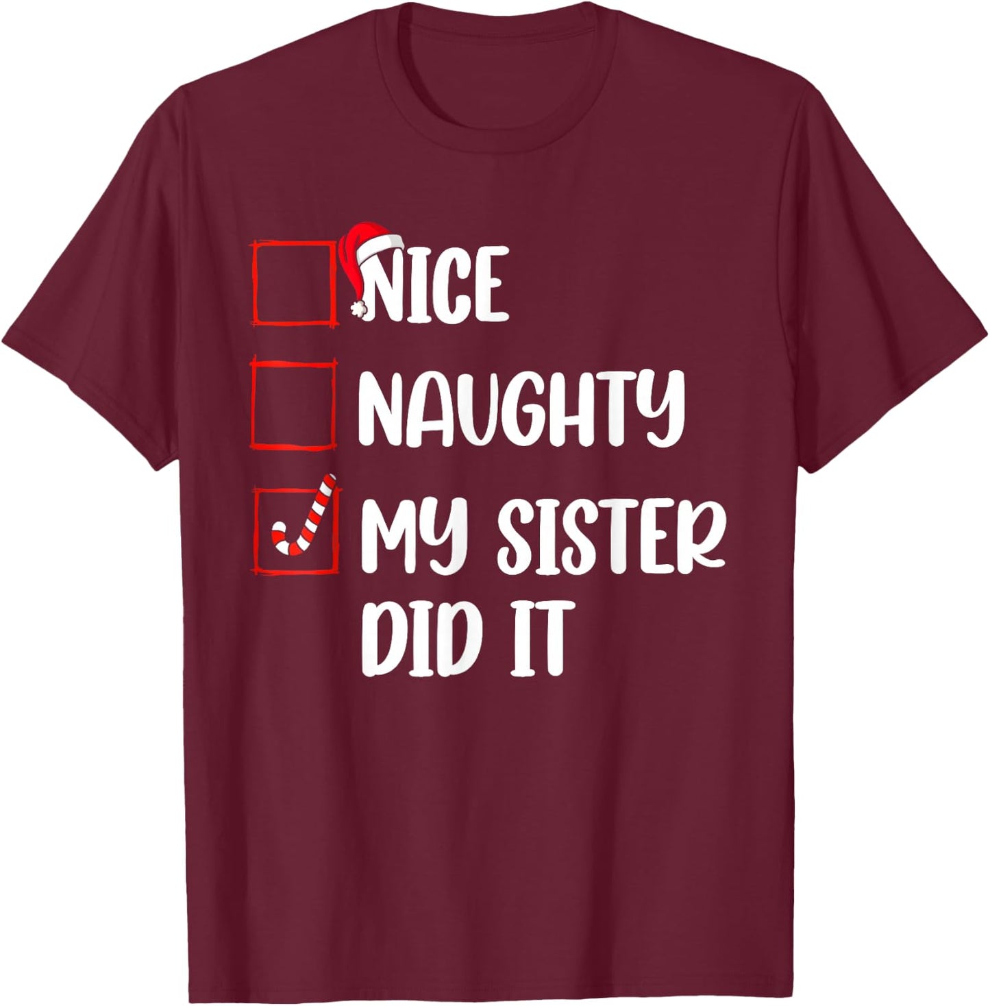 Christmas Nice Naughty Sister Did It Xmas Family Boys Girls T-Shirt - T-Shirt | Maroon