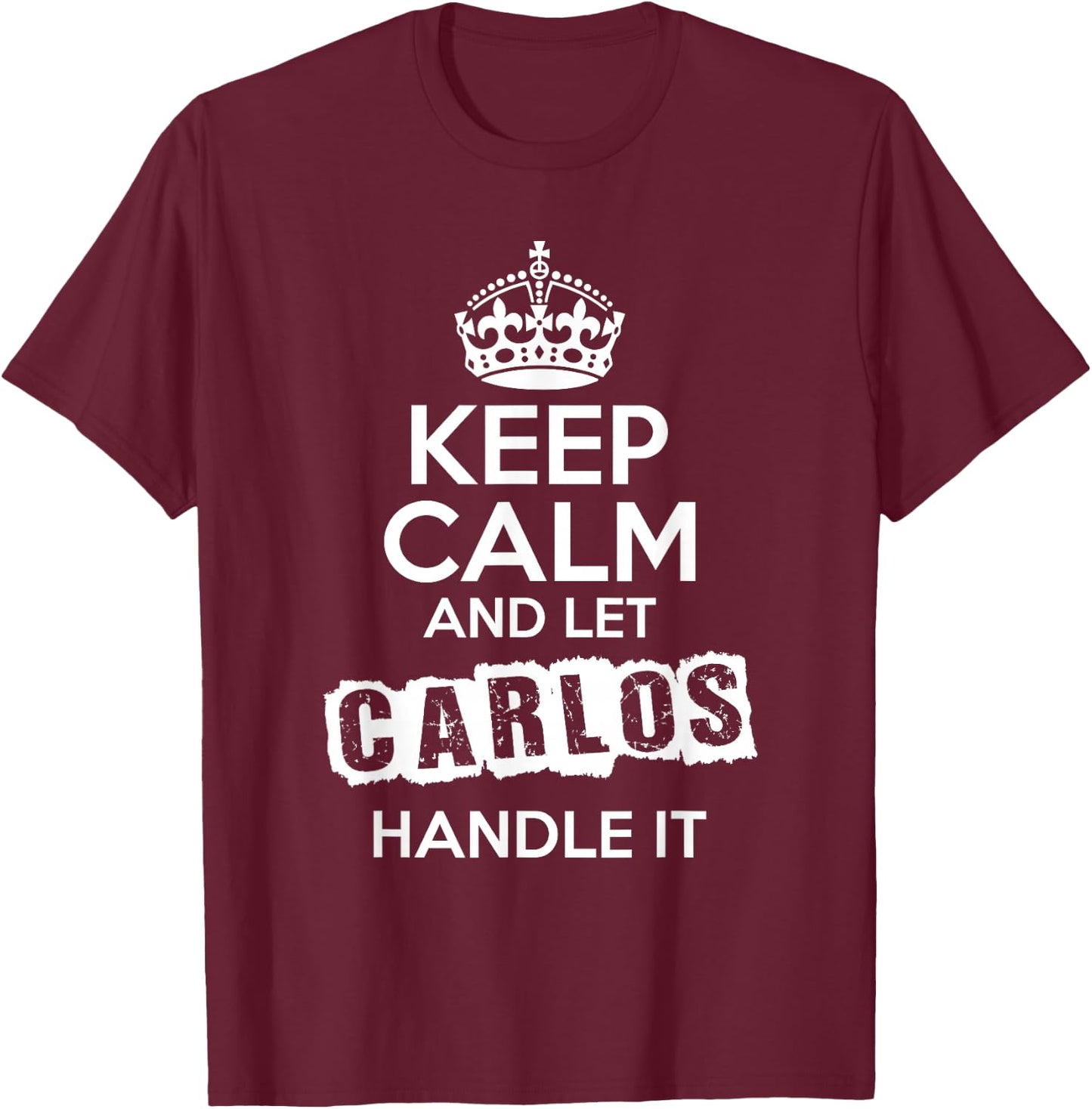 Carlos Keep Calm and Let Carlos Handle It T-Shirt - T-Shirt | Maroon