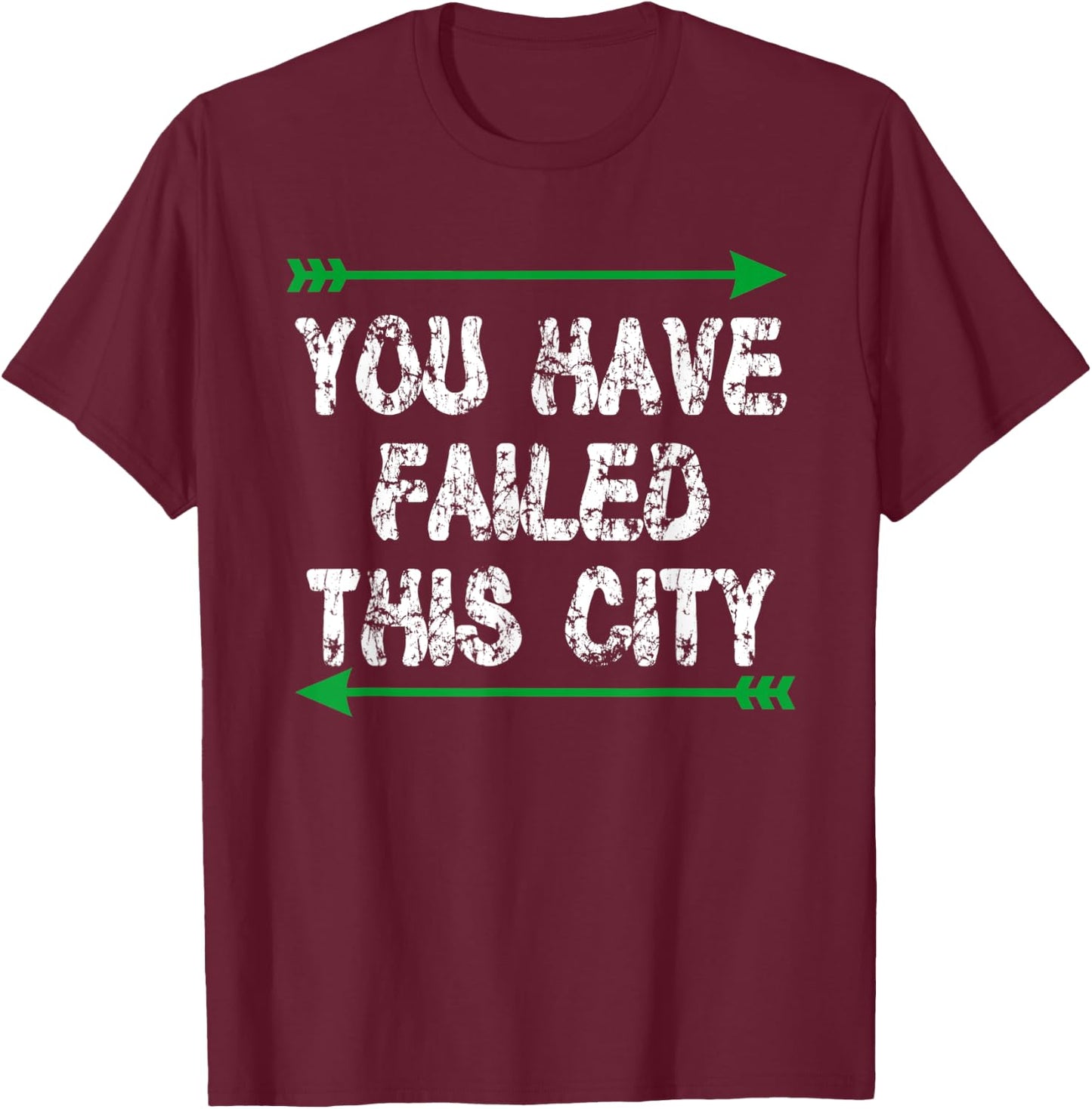You Have Failed This City - Green Arrows T-Shirt - T-Shirt | Maroon
