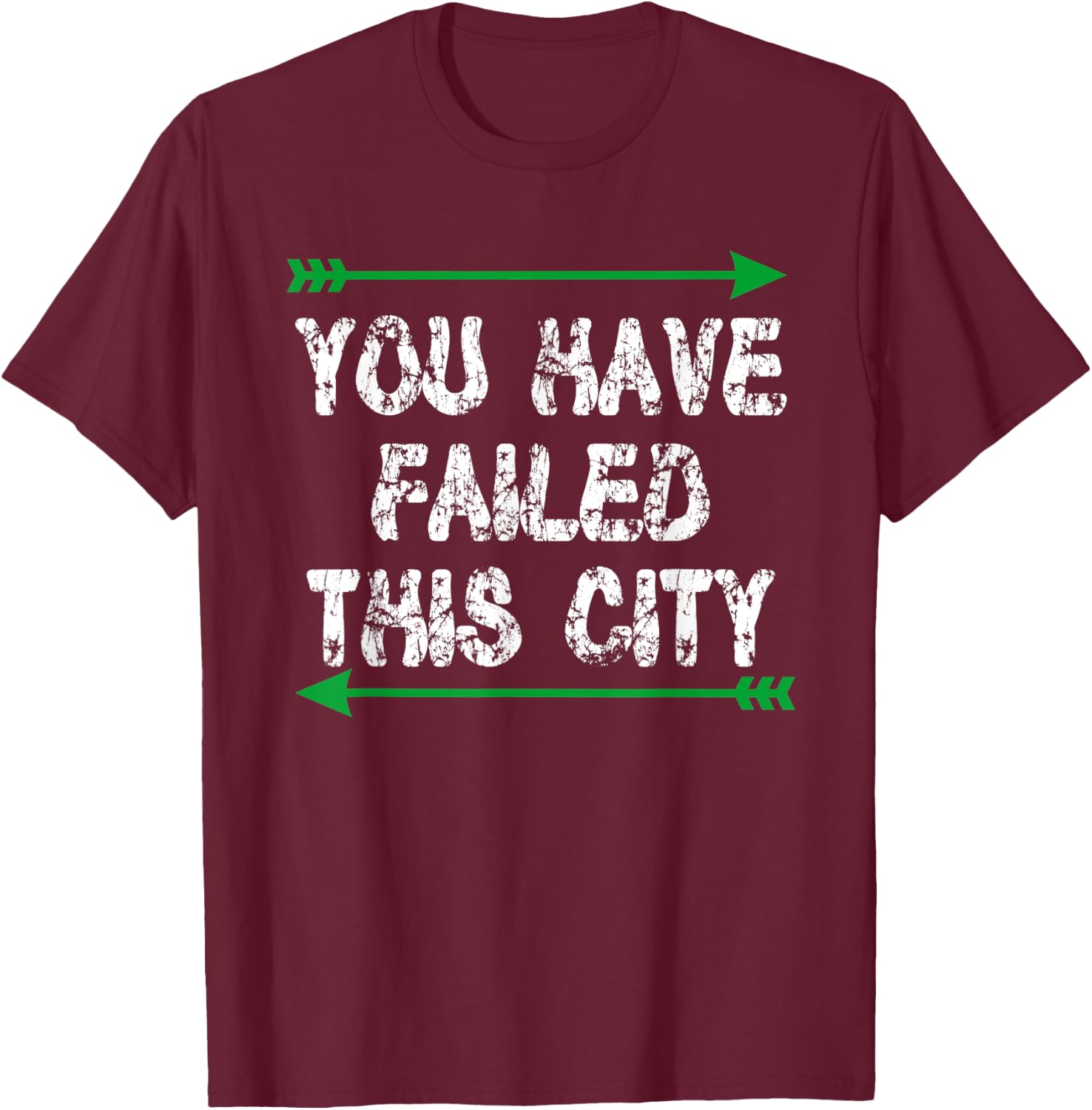 You Have Failed This City - Green Arrows T-Shirt - T-Shirt | Maroon