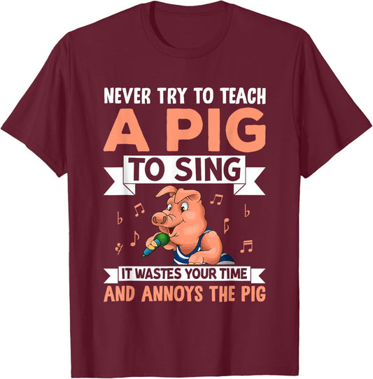 Never Try to Teach A Pig to Sing It Wastes Your Time and Ann T-Shirt - T-Shirt | Maroon