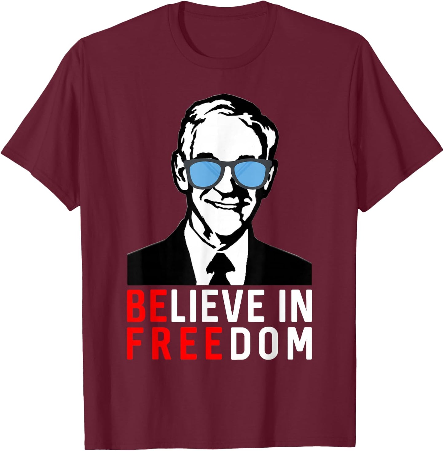 Believe in Freedom conservative Libertarian Ron Paul Liberty T-Shirt - T-Shirt | Maroon