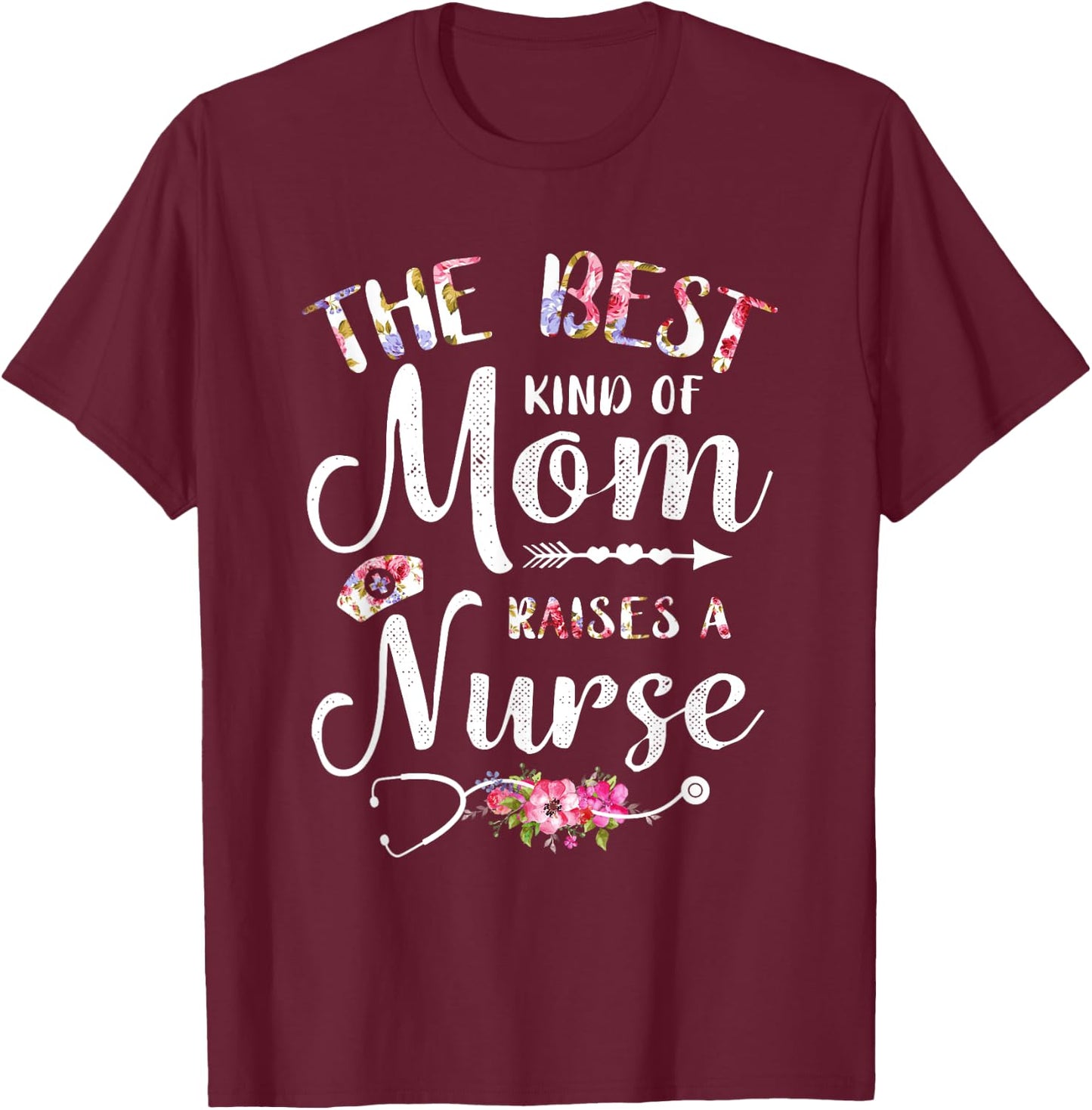Best Kind Of Mom Raises A Nurse Shirt Mothers Day Gift T-Shirt - T-Shirt | Maroon