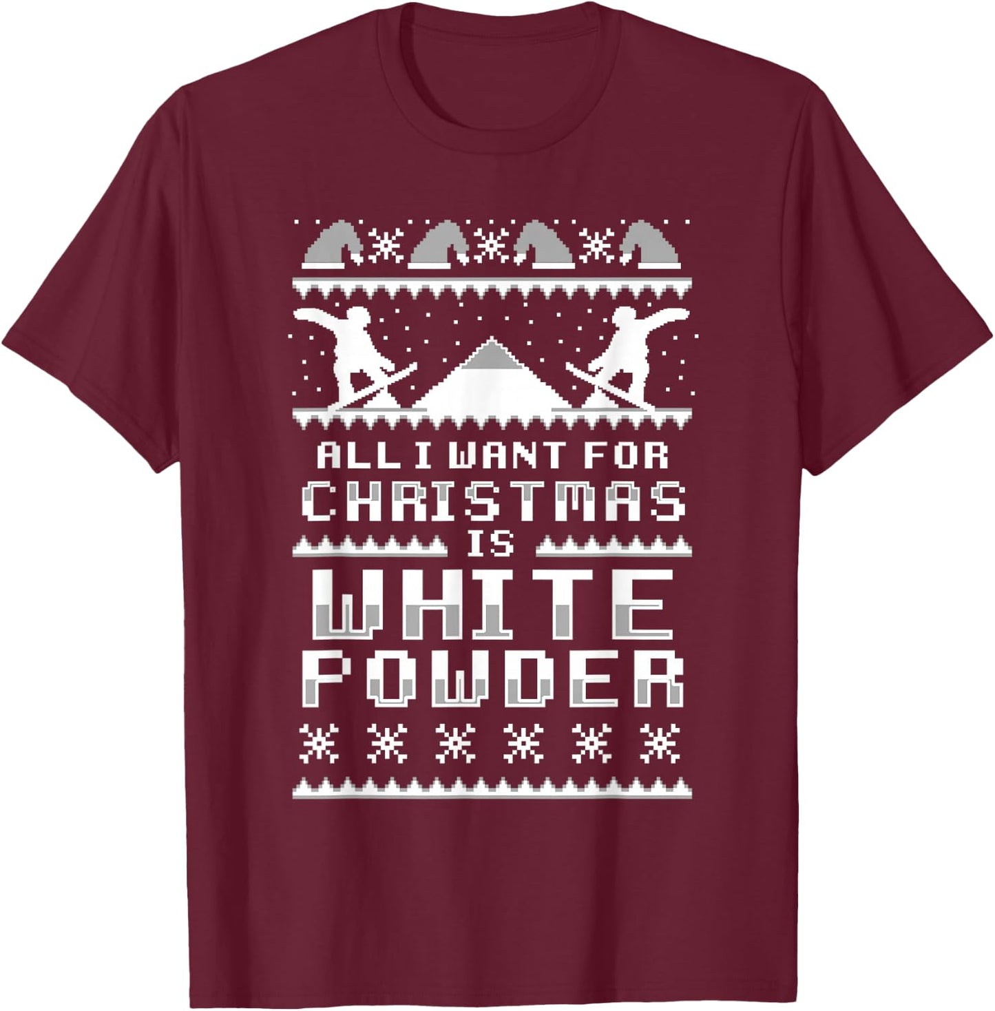 All I Want For Christmas Is White Snow Ski & Snowboard T-Shirt - T-Shirt | Maroon
