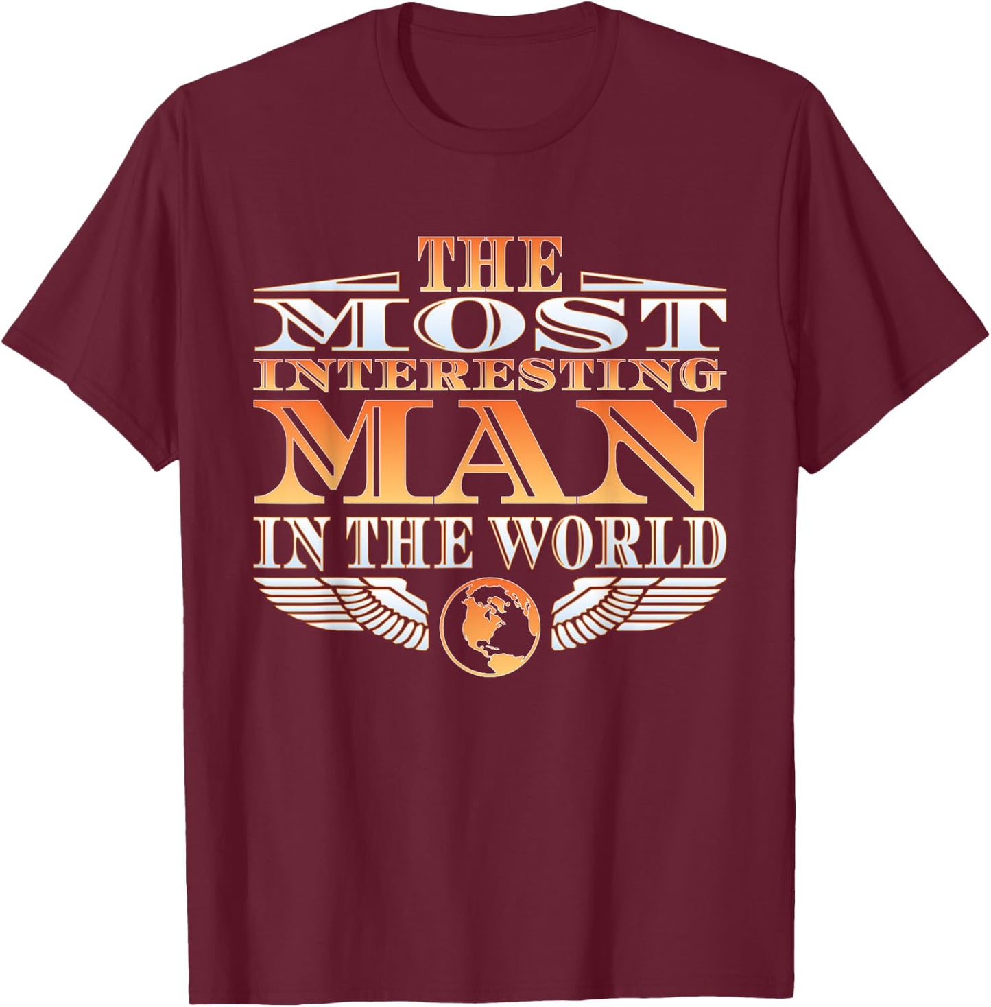 The Most Interesting Man in the World | | Father's Day T-Shirt - T-Shirt | Maroon