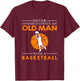 Never underestimate an old man with a basketball T-Shirt - T-Shirt | Maroon