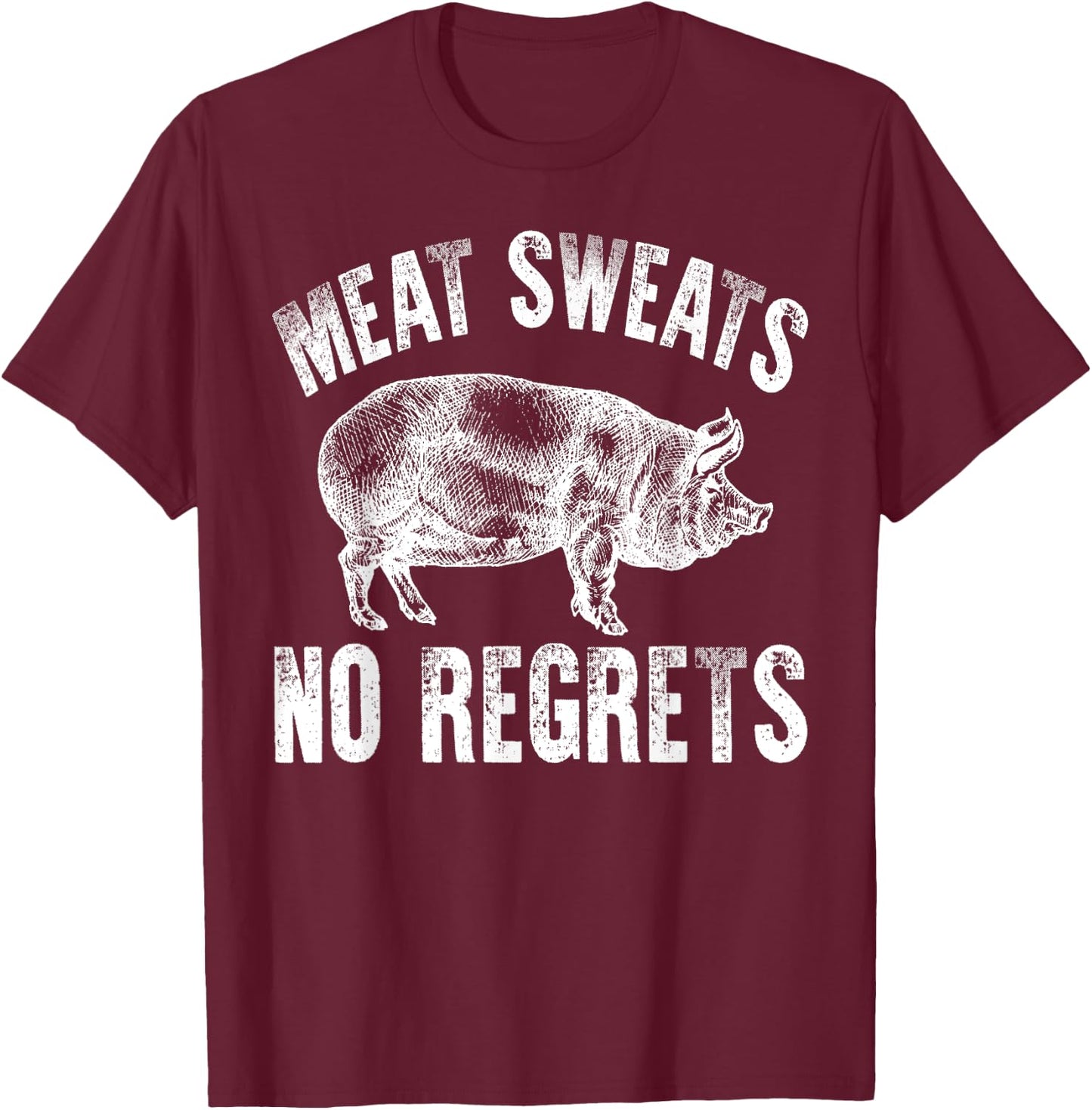 Meat Lover Shirt Carnivore Meat Sweats No Regrets Fun Gift T-Shirt - T-Shirt | Maroon