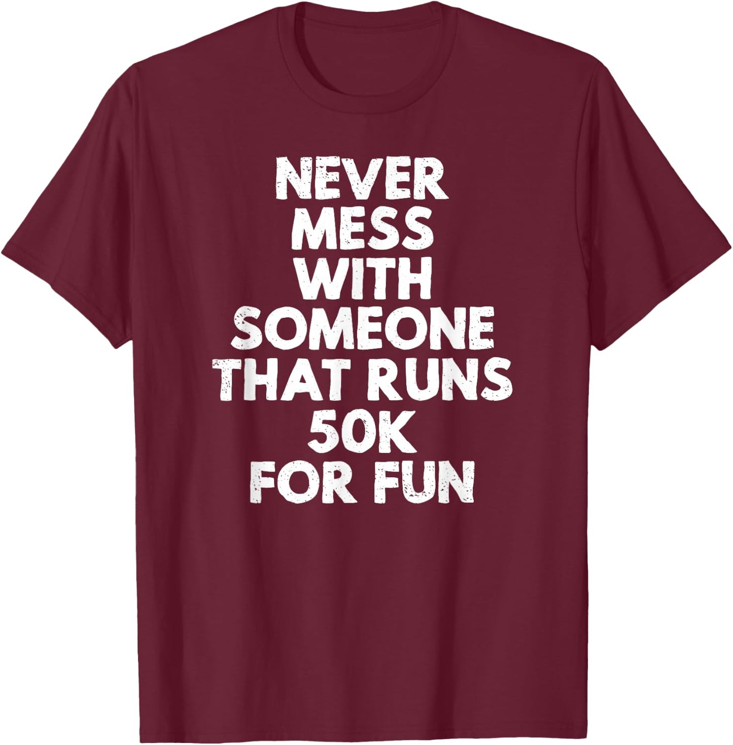 Never Mess with Someone That Runs 50k for Fun T-Shirt - T-Shirt | Maroon