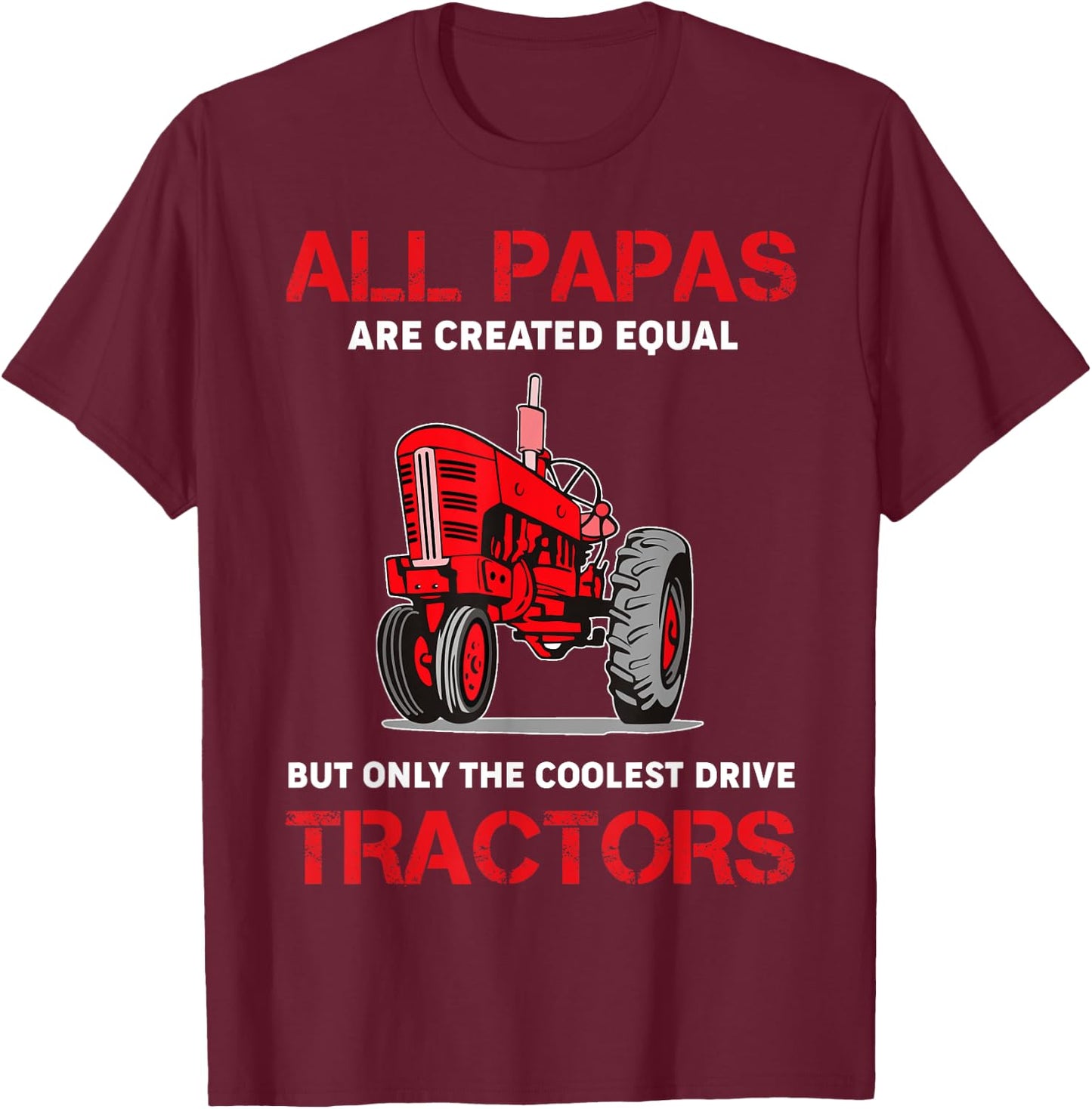 All Papas Are Created Equal Only The Coolest Drive Tractors T-Shirt - T-Shirt | Maroon