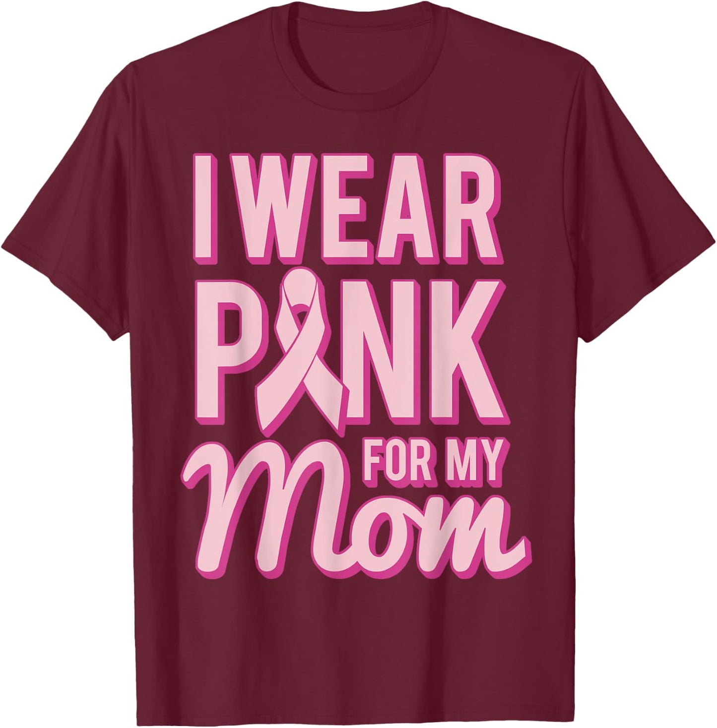 I Wear Pink for My Mom T-Shirt - T-Shirt | Maroon