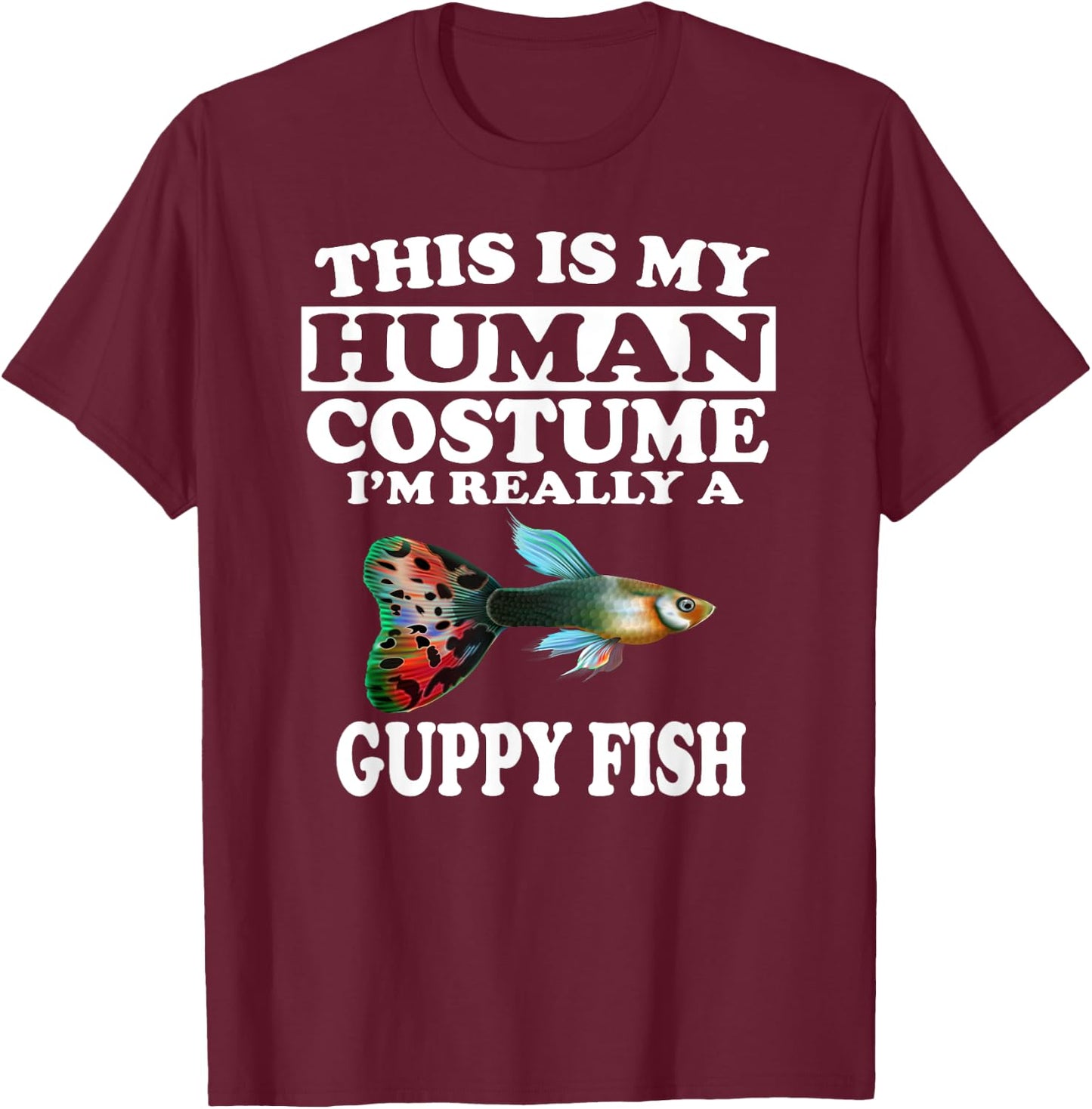 This Is My Human Costume I'm Really A Guppy Fish T-Shirt - T-Shirt | Maroon