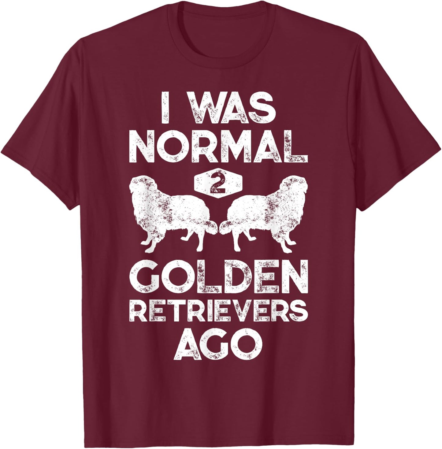 I Was Normal 2 Golden Retrievers Ago Funny Dog Lover Gifts Men Women Girls Kids T-Shirt - T-Shirt | Maroon