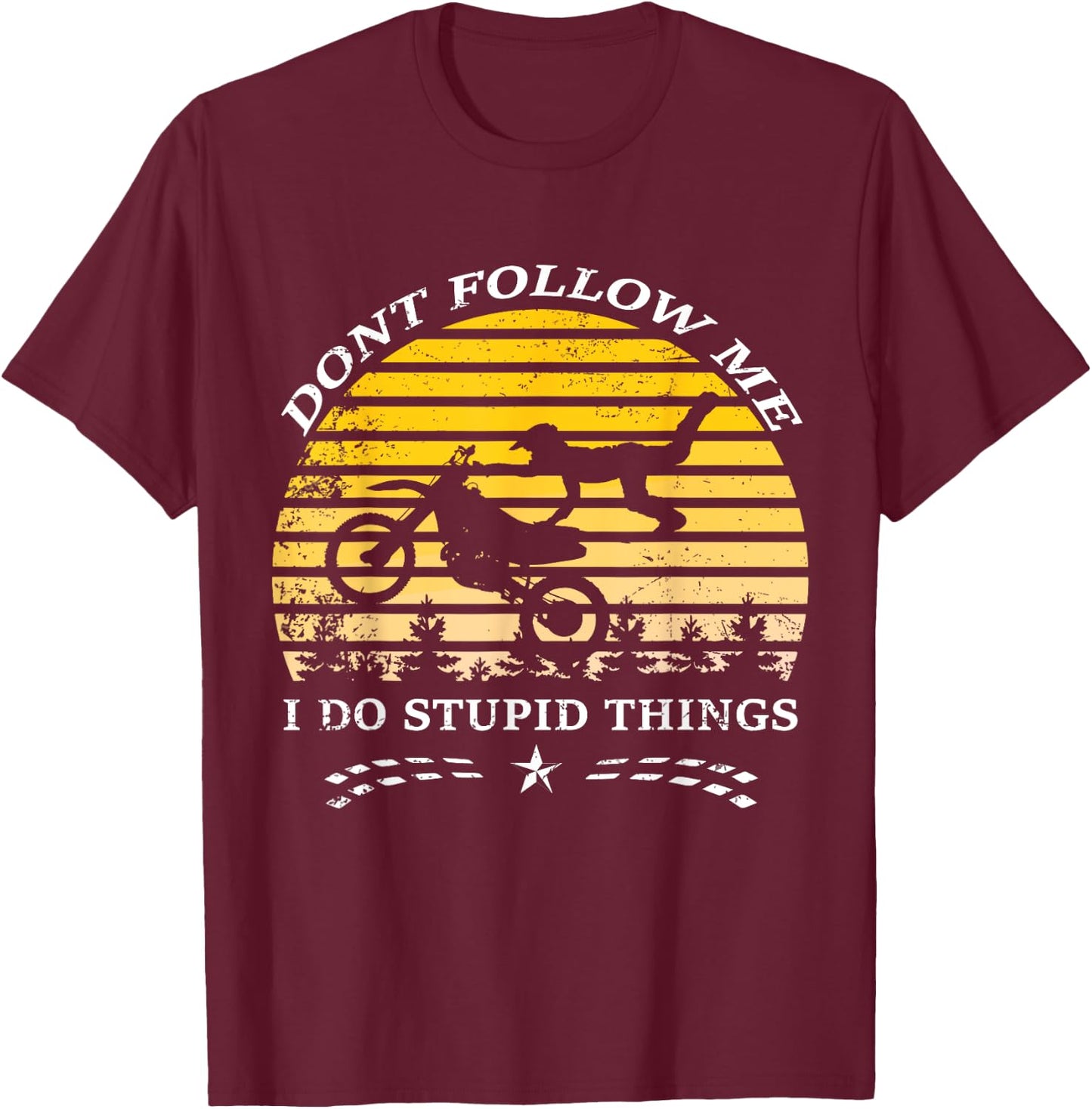 Don't Follow Me I Do Stupid Things T Shirt T-Shirt - T-Shirt | Maroon
