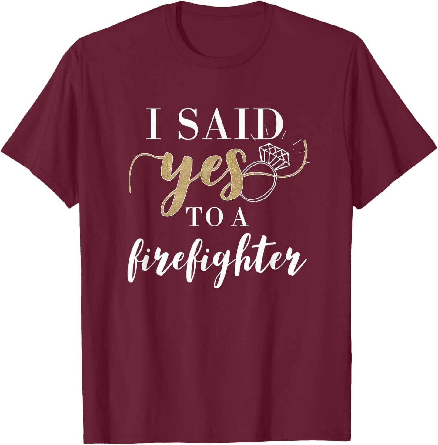 I Said Yes Firefighter Engaged Fiancee T-Shirt - T-Shirt | Maroon