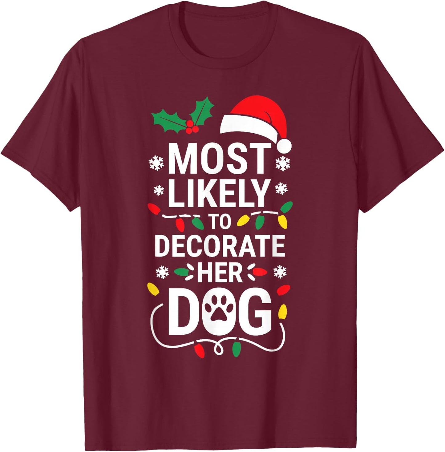 Most Likely To Decorate Her Dog Shirt Family Christmas T-Shirt - T-Shirt | Maroon