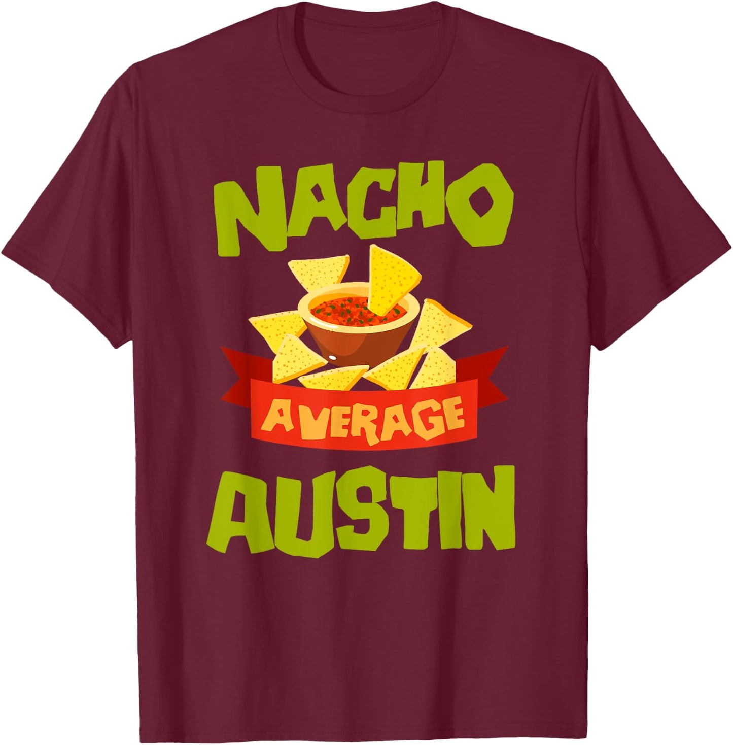 NACHO AVERAGE AUSTIN Funny Birthday Personalized Name Gift T-Shirt - T-Shirt | Maroon