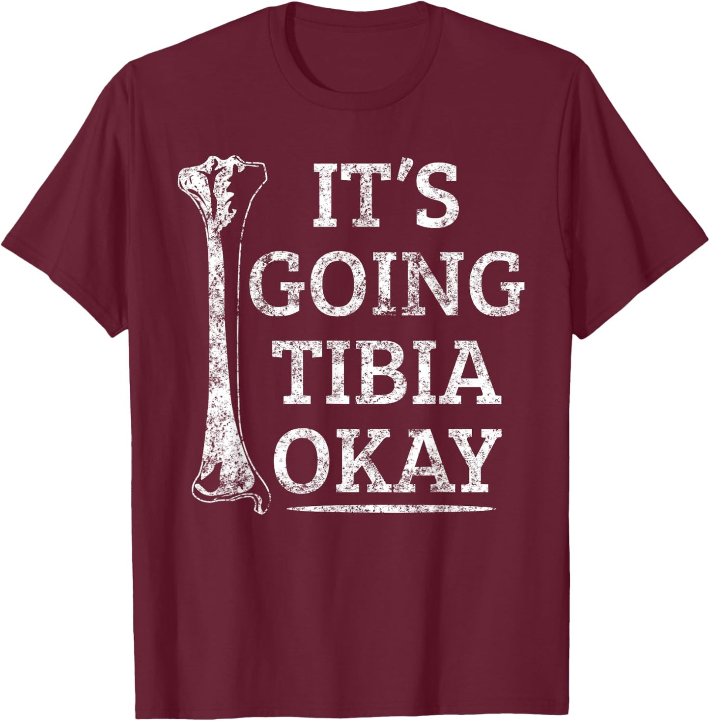 Funny Anatomy | Going Tibia Okay Pun Gift T-Shirt - T-Shirt | Maroon
