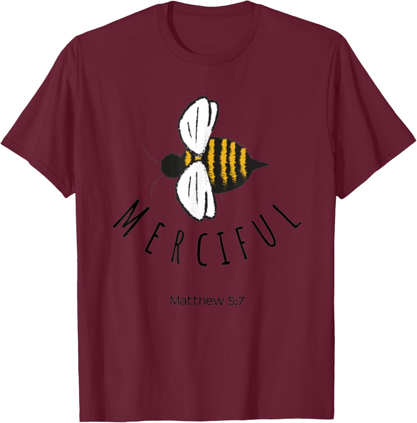 Matthew 5:7 Be Merciful Mercy Christian Bible Verse Bee Gift T-Shirt - T-Shirt | Maroon