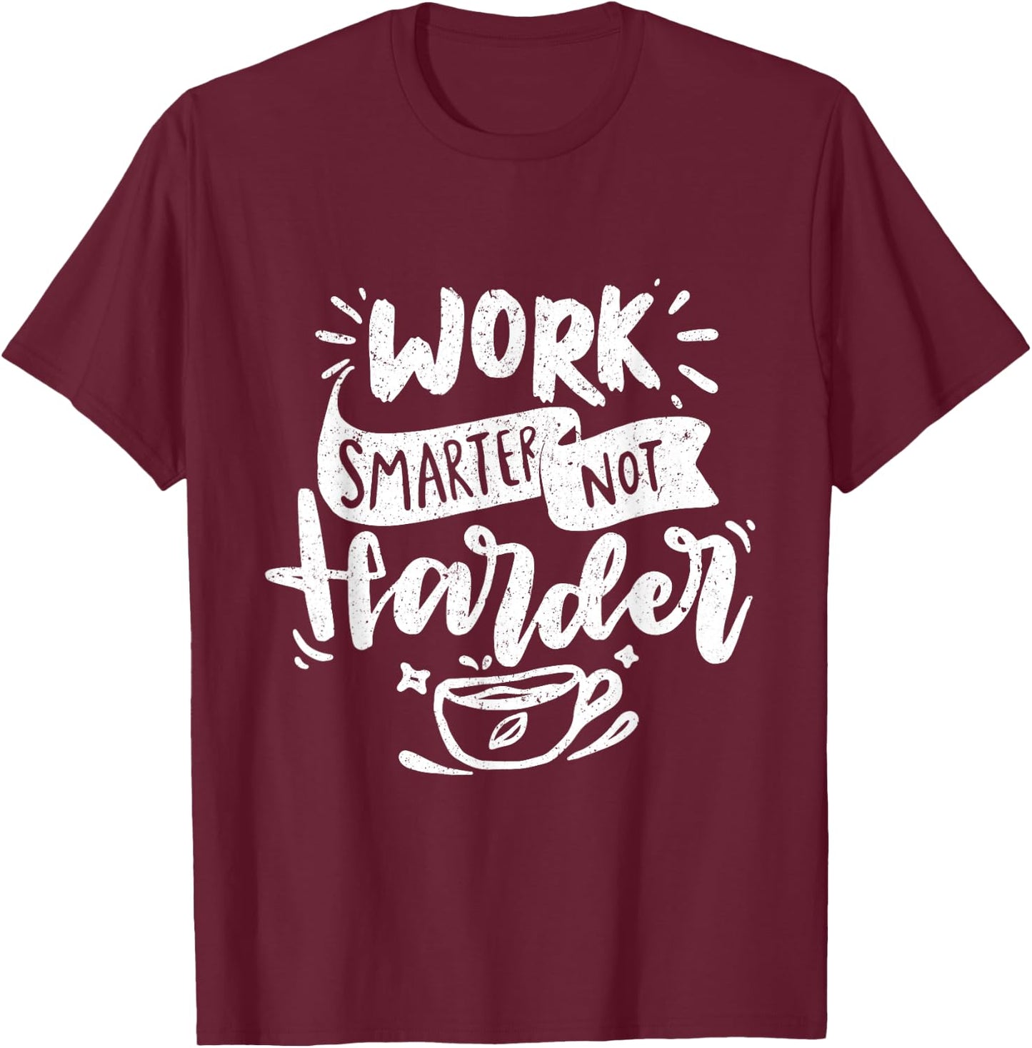 Work Smarter Not Harder Motivational Professional T-Shirt - T-Shirt | Maroon