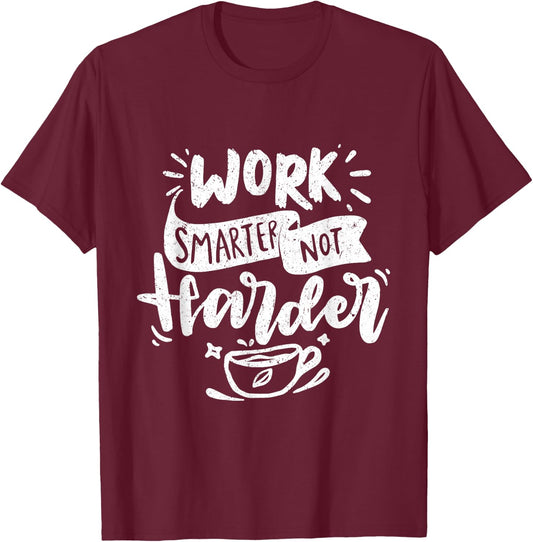 Work Smarter Not Harder Motivational Professional T-Shirt - T-Shirt | Maroon