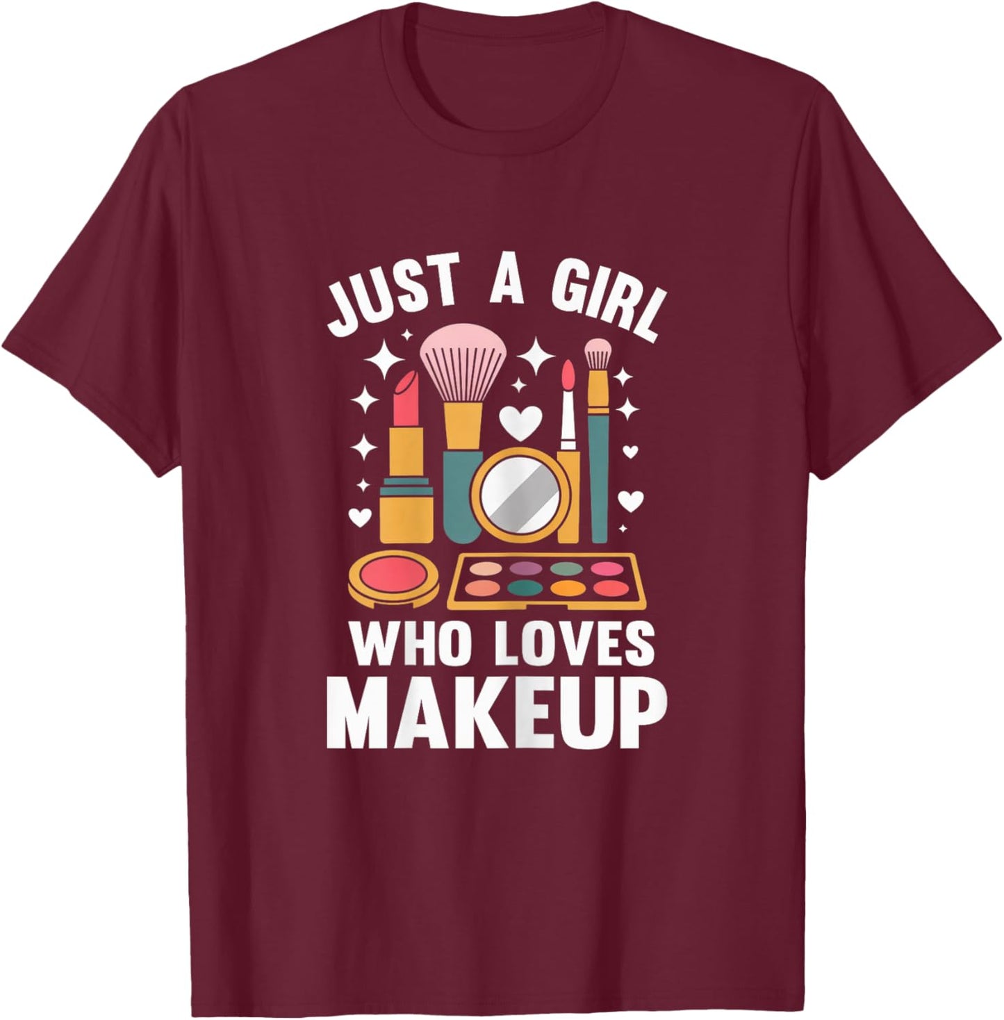 Funny Makeup Artist Girl Who Loves Makeup T-Shirt - T-Shirt | Maroon