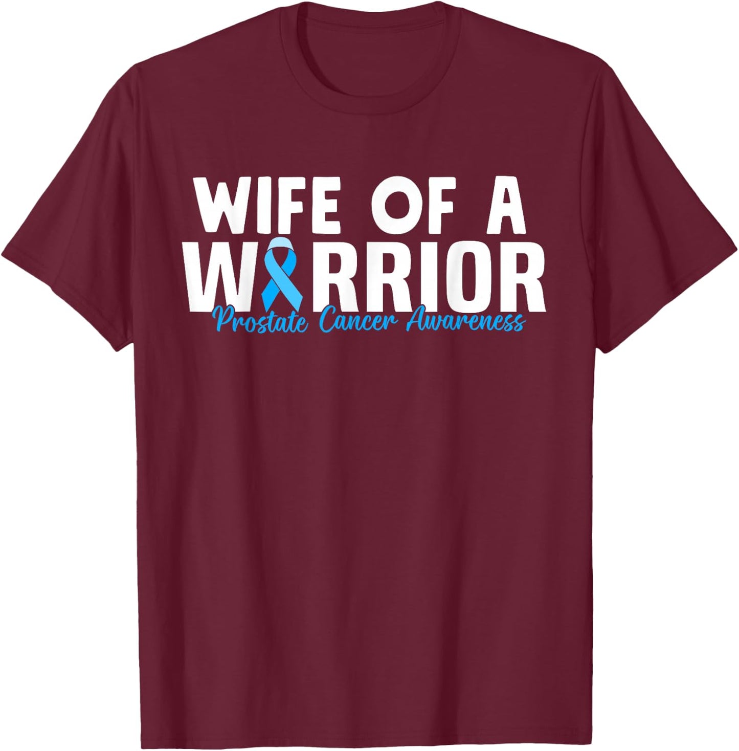 Family Prostate Cancer Awareness Light Blue Wife Warrior T-Shirt - T-Shirt | Maroon