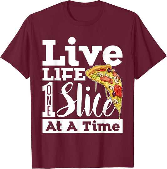 Live Life One Slice At a Time Pizza T-Shirt - T-Shirt | Maroon