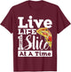Live Life One Slice At a Time Pizza T-Shirt - T-Shirt | Maroon