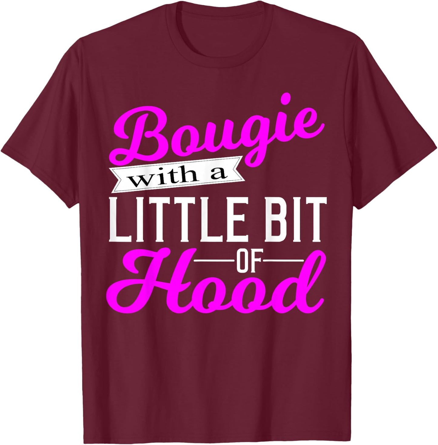 Bougie with a Little Bit of Hood Proud Melanin Woman Gift T-Shirt - T-Shirt | Maroon