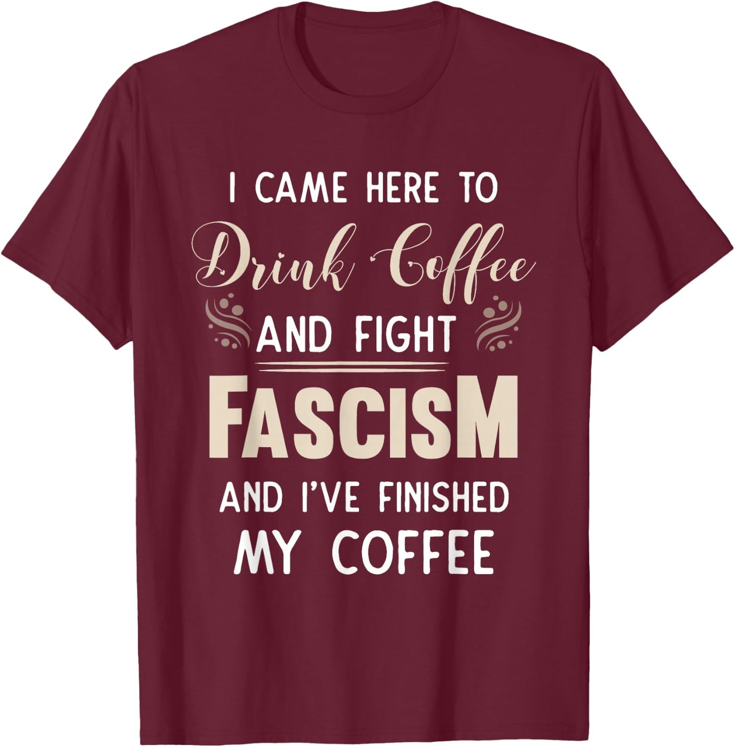 Anti Fascist Drink Coffee And Fight Fascism T-Shirt - T-Shirt | Maroon