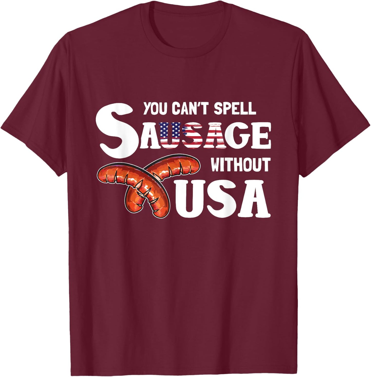 You Cant Spell Sausage Without USA 4th of July American Flag T-Shirt - T-Shirt | Maroon