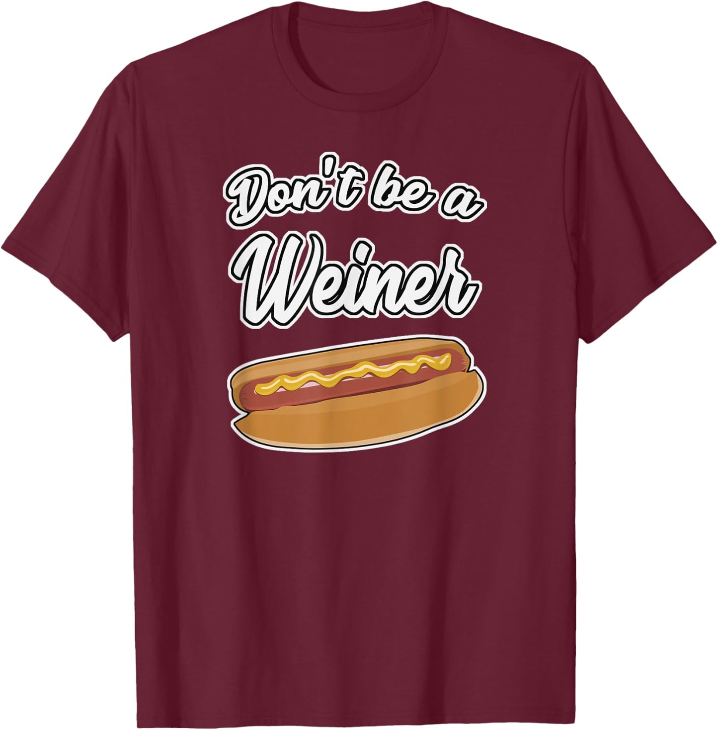 Funny Hot Dog Shirts Don't Be a Weiner Gift Men Women Girls Kids T-Shirt - T-Shirt | Maroon